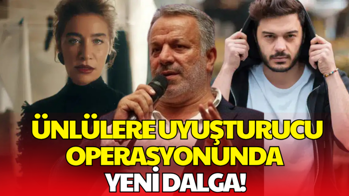 Ünlülere Yeni Operasyon Dalgası! 25 Gözaltı Kararı